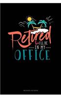 Retired I'll Be in My Office