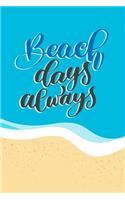 Beach Days Always: A Beach Inspired Journal Beautiful Gift Notebook with Summer Quotes Beach Bum