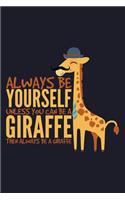 Always Be Yourself Unless You Can Be a Giraffe Then Always Be a Giraffe: College Ruled Line Paper Blank Journal to Write in - Lined Writing Notebook for Middle School and College Students