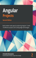 Angular Projects - Second Edition: Build modern web apps by exploring Angular 12 with 10 different projects and cutting-edge technologies
