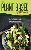 The Plant Based Diet Menu: 50 Affordable, Easy And Amazing Natural Recipes