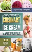 The Complete Cuisinart Ice Cream Maker Cookbook