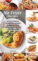 Air Fryer recipes: Air Fryer Cookbook Frying Recipes For Quick And Easy Meals and 30 days food Plan To Make a Routine healthy