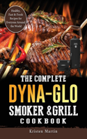 Complete Dyna-Glo Smoker & Grill Cookbook