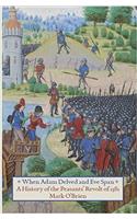 When Adam Delved and Eve Span: A History of the Peasants' Revolt