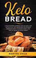 Keto Bread: A Mouthwatering Cookbook with 150 Quick, Easy and Delicious Low-Carb Recipes for Ketogenic Homemade Bakery to Enhance Weight Loss, Burn Fat Faster a