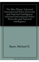The Blue Planet: Informal International Police Networks and National Intelligence