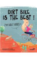 Dirt Bike Is The Best! I'm Dirt Bike!