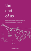 The End of Us: An Inspiring Collection of Poem to Reveal the beauty in letting go