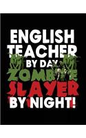 English Teacher By Day Zombie Slayer By Night!: Halloween Journal Notebook