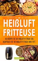 Heißluftfritteuse: 165 Rezepte für die Heißluftfritteuse: Das Rezeptbuch für die Heißluftfritteuse ohne Fett. Heißluftfritteuse Rezepte für Frühstück, Fleischgericht, (2 Heißluftfritteuse Rezeptbuch)