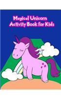 Magical Unicorn Activity Book for Kids: : Activity Book for Kids in Unicorn Theme. Fun with Coloring Pages, Color by Number, Dot - Dot, Count the Number, Match the Picture, Drawing Using G