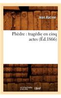 Phèdre: Tragédie En Cinq Actes (Éd.1866)