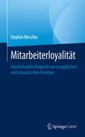 Mitarbeiterloyalität: Interkultureller Vergleich Von Europäischen Und Ostasiatischen Ansätzen