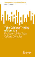 Toba Caldera: The Eye of Sumatra: Evolution of the Toba Caldera Complex