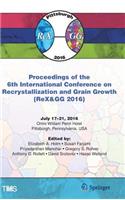 Proceedings of the 6th International Conference on Recrystallization and Grain Growth (Rex&gg 2016)