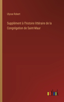 Supplément à l'histoire littéraire de la Congrégation de Saint-Maur