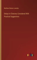 Delays in Chancery Considered With Practical Suggestions