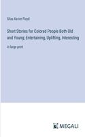 Short Stories for Colored People Both Old and Young; Entertaining, Uplifting, Interesting