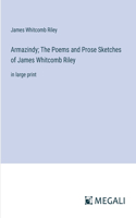 Armazindy; The Poems and Prose Sketches of James Whitcomb Riley