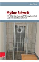 Mythos Schwedt: Ddr-Militarstrafvollzug Und Nva-Disziplinareinheit Aus Dem Blick Der Staatssicherheit