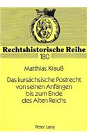 Das kursaechsische Postrecht von seinen Anfaengen bis zum Ende des Alten Reichs