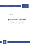 Aggregate Returns to Individual Decisions: Development, Income Inequality and Competition for Jobs and Workers(3005 Europaische Hochschulschriften Reihe 5: Volks- und Betriebswirtschaft)