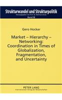 Market - Hierarchy - Networking: Cooperation in Times of Globalization, Fragmentation, and Uncertainty