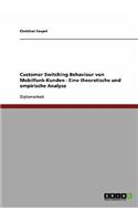 Customer Switching Behaviour von Mobilfunk-Kunden - Eine theoretische und empirische Analyse