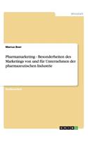 Pharmamarketing - Besonderheiten des Marketings von und für Unternehmen der pharmazeutischen Industrie
