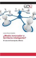 ¿Medio innovador o territorio inteligente?