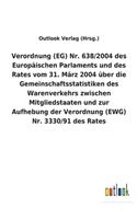 Verordnung (EG) Nr. 638/2004 des Europäischen Parlaments und des Rates vom 31. März 2004 über die Gemeinschaftsstatistiken des Warenverkehrs zwischen Mitgliedstaaten und zur Aufhebung der Verordnung (EWG) Nr. 3330/91 des Rates