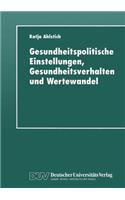 Gesundheitspolitische Einstellungen, Gesundheitsverhalten Und Wertewandel