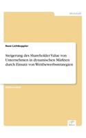 Steigerung des Shareholder Value von Unternehmen in dynamischen Märkten durch Einsatz von Wettbewerbsstrategien: (German)