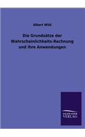 Die Grundsatze Der Wahrscheinlichkeits-Rechnung Und Ihre Anwendungen