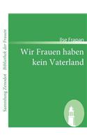 Wir Frauen haben kein Vaterland: Monologe einer Fledermaus