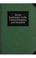 Swine Husbandry in the United Kingdom and Denmark