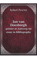 Jan Van Doesborgh Printer at Antwerp an Essay in Bibliography