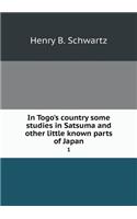 In Togo's Country Some Studies in Satsuma and Other Little Known Parts of Japan 1