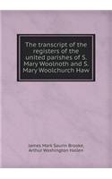 The Transcript of the Registers of the United Parishes of S. Mary Woolnoth and S. Mary Woolchurch Haw