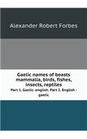 Gaelic names of beasts mammalia, birds, fishes, insects, reptiles Part 1. Gaelic- english. Part 2. English - gaelic
