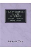 Foundry practice a treatise on molding and casting in their various details
