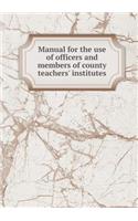 Manual for the use of officers and members of county teachers' institutes: (English)