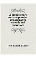 A probationary essay on purulent deposits after wounds and operations
