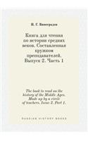The book to read on the history of the Middle Ages. Made up by a circle of teachers. Issue 2. Part 1.