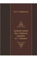 Lesson notes for a history teacher. 6-7 classes