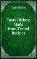 Tasty Dishes; Made from Tested Recipes