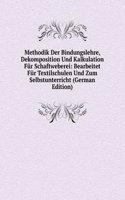 Methodik Der Bindungslehre, Dekomposition Und Kalkulation Fur Schaftweberei: Bearbeitet Fur Textilschulen Und Zum Selbstunterricht (German Edition)