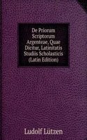 De Priorum Scriptorum Argenteae, Quae Dicitur, Latinitatis Studiis Scholasticis (Latin Edition)
