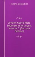 Johann Georg Rists Lebenserinnerungen, Volume 2 (German Edition)